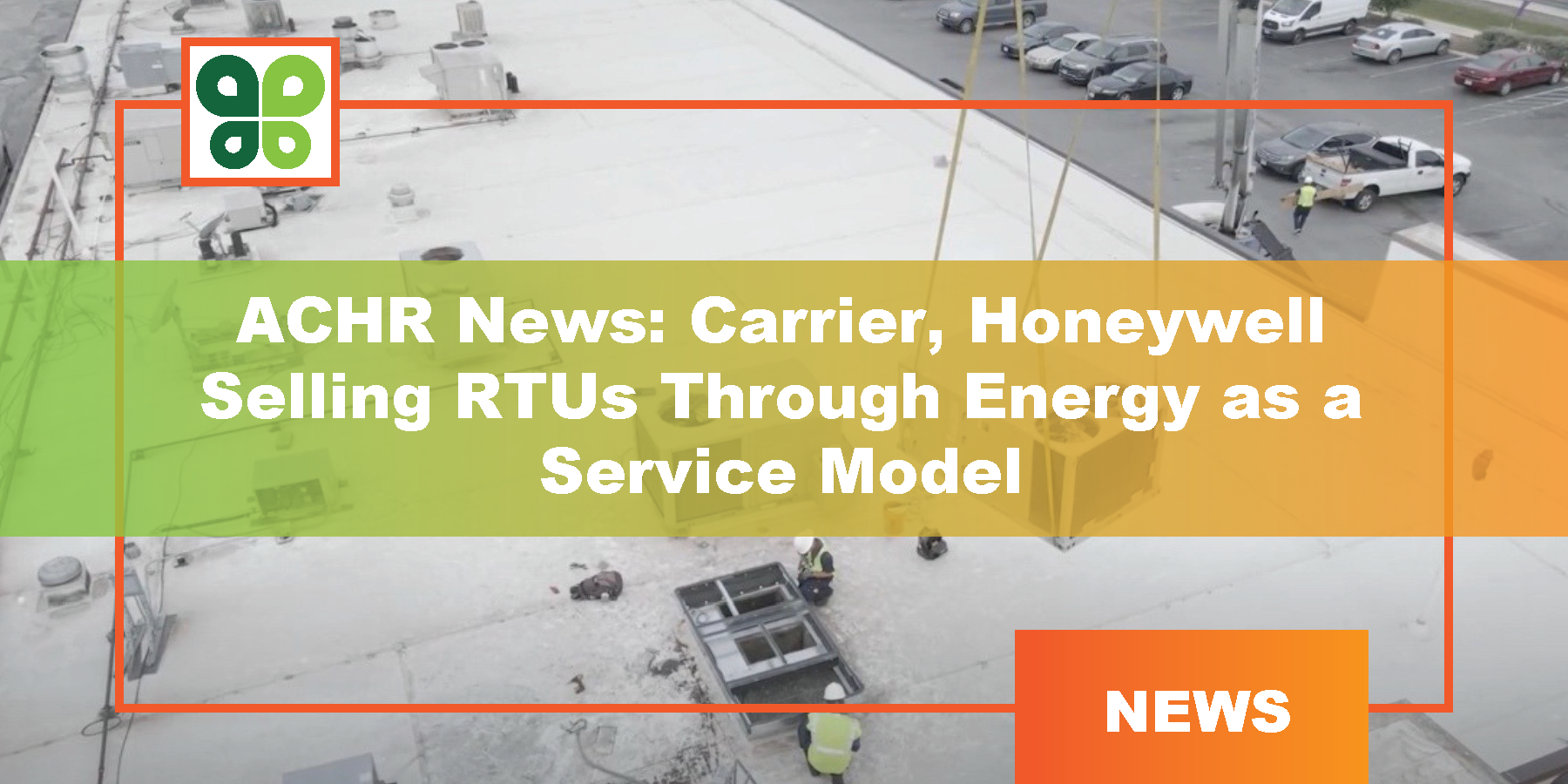 ACHR News: Carrier, Honeywell Selling RTUs Through Energy as a Service Model