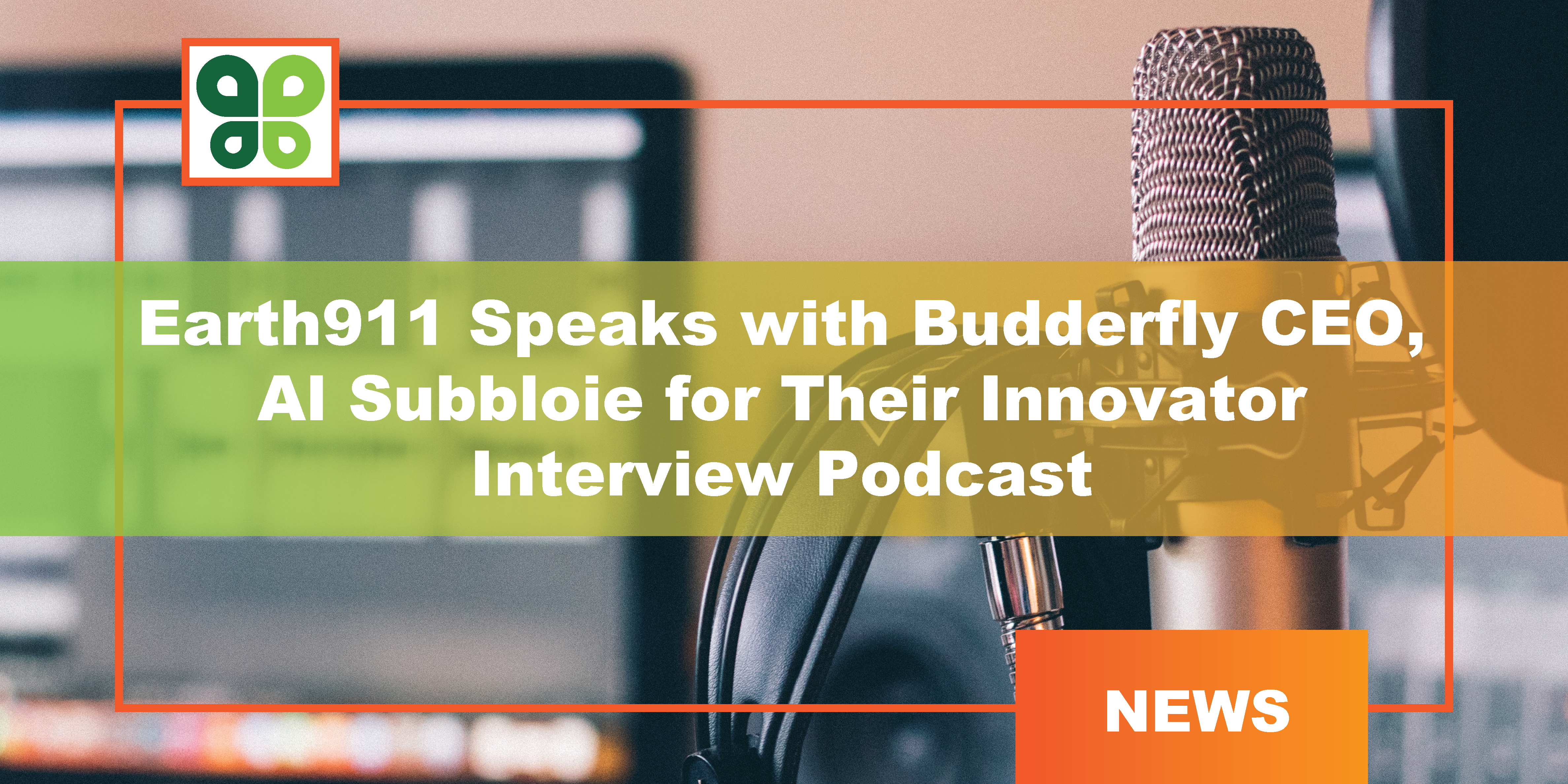 Earth911 Speaks with Budderfly CEO, Al Subbloie for their Innovator Interview Podcast