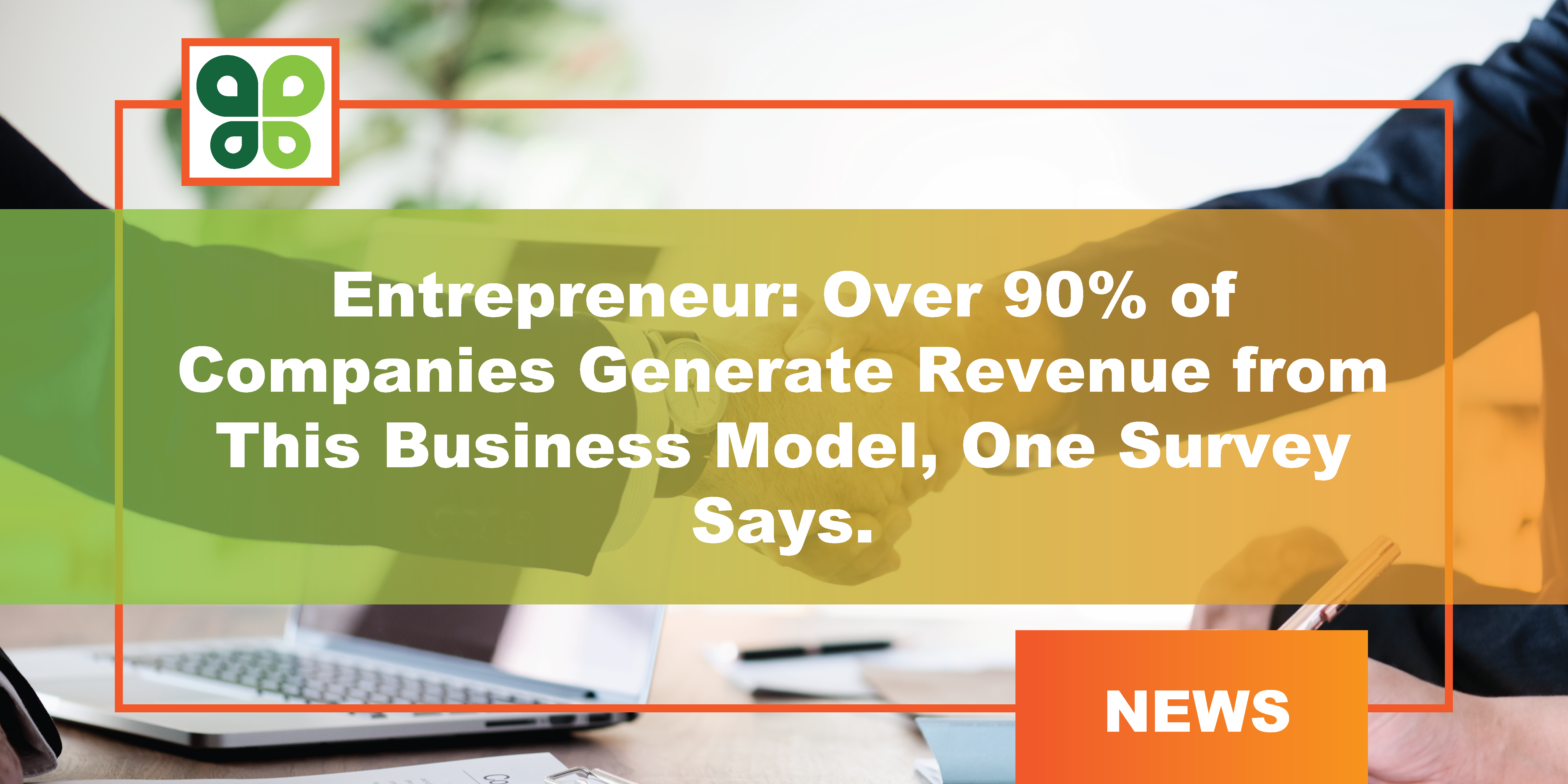 Entrepreneur: Over 90% of Companies Generate Revenue from This Business Model, One Survey Says.